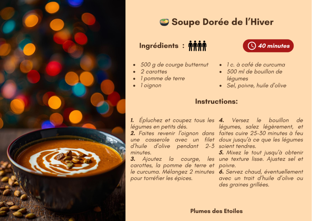 soupe-doree-hiver Une soupe onctueuse et parfumée, aux saveurs chaudes et dorées, pour réchauffer le corps et l’âme pendant l’hiver.